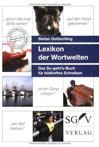 Lexikon der Wortwelten: Das So-geht's-Buch für bildhaftes Schreiben