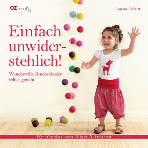 Einfach unwiderstehlich!: Wundervolle Kinderkleider selbst genäht