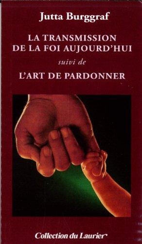 La transmission de la foi. L'art de pardonner