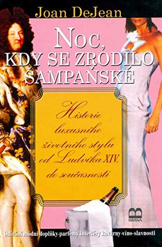 Noc, kdy se zrodilo šampaňské: Historie luxusního životního stylu od Ludvíka XIV. do současnosti (2006)