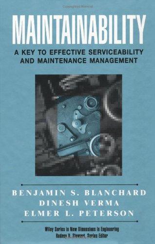 Maintainability: A Key to Effective Serviceability and Maintenance Management (New Dimensions in Engineering)