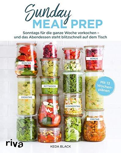 Sunday Meal Prep: Sonntags 1 bis 2 Stunden vorkochen – und das Abendessen steht von Montag bis Freitag blitzschnell auf dem Tisch