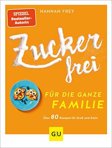 Zuckerfrei für die ganze Familie: Über 80 Rezepte für Groß und Klein (GU Diät&Gesundheit)