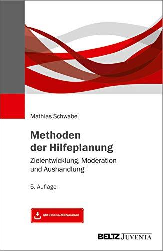 Methoden der Hilfeplanung: Zielentwicklung, Moderation und Aushandlung. 5. Auflage. Mit Online-Materialien