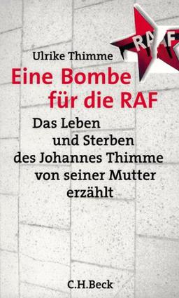 Eine Bombe für die RAF: Das Leben und Sterben des Johannes Thimme - von seiner Mutter erzählt