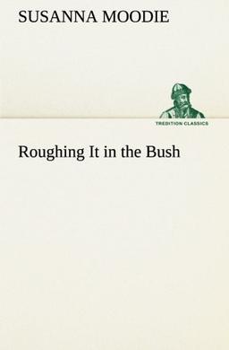 Roughing It in the Bush (TREDITION CLASSICS)