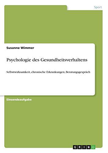 Psychologie des Gesundheitsverhaltens: Selbstwirksamkeit, chronische Erkrankungen, Beratungsgespräch