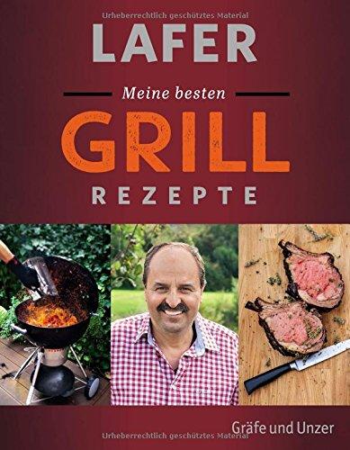 Lafer Meine besten Grillrezepte