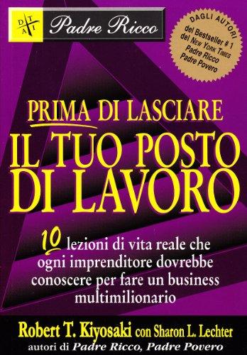 Prima di lasciare il tuo posto di lavoro. 10 lezioni di vita reale che ogni imprenditore dovrebbe conoscere per fare un business multimilionario