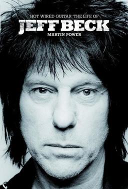 Hot Wired Guitar: The Life of Jeff Beck