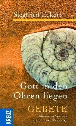 Gott in den Ohren liegen: Gebete