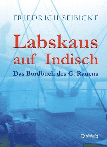 Labskaus auf Indisch: Das Bordbuch des G. Rauens