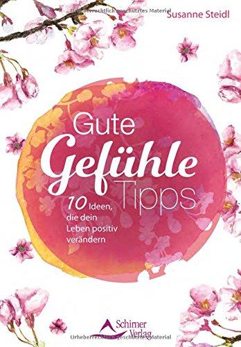 Gute-Gefühle-Tipps: 10 Ideen, die dein Leben positiv verändern