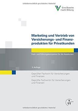 Marketing und Vertrieb von Versicherungs- und Finanzprodukten für Privatkunden: Fach- und Führungskompetenz für die Assekuranz Geprüfter Fachwirt für ... Fachwirtin für Versicherungen und Finanzen