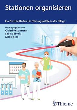 Stationen organisieren: Wie Stationsleitungen Arbeitsbedingungen gesund gestalten und Betriebsprozesse optimieren können (CNE.Edition)