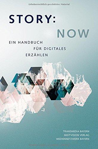 Story Now: Ein Handbuch für digitales Erzählen