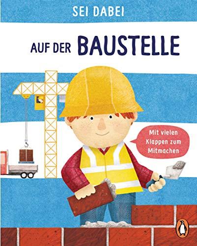 Sei dabei! - Auf der Baustelle: Pappbilderbuch mit vielen Klappen zum Mitmachen ab 2 Jahren (Die Sei dabei!-Reihe, Band 1)