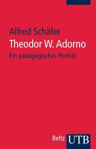 Theodor W. Adorno: Ein pädagogisches Porträt