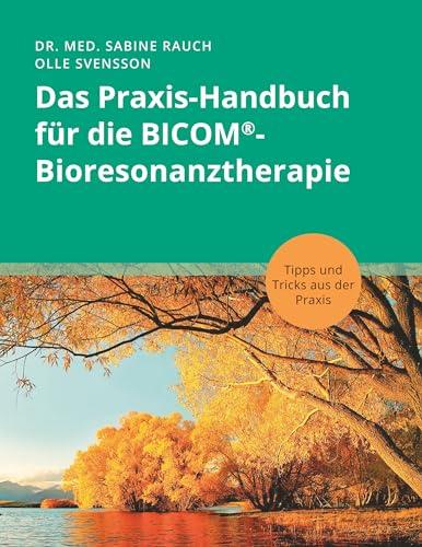 Das Praxis-Handbuch für die BICOM®-Bioresonanztherapie: Tipps und Tricks aus der Praxis