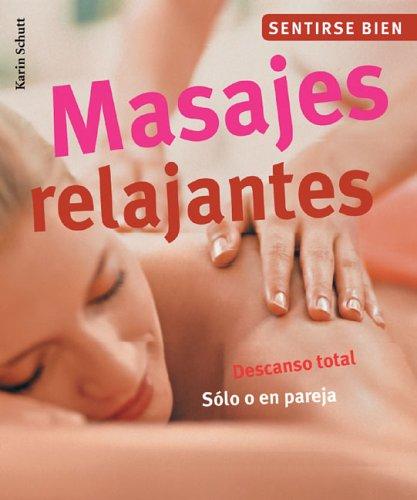 Masajes Relajantes / Relaxing Massages: Descanso Total. Solo O En Pareja / Total Rest. Alone or with a Partner (Sentirse Bien Series)