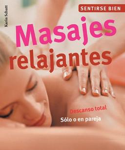 Masajes Relajantes / Relaxing Massages: Descanso Total. Solo O En Pareja / Total Rest. Alone or with a Partner (Sentirse Bien Series)