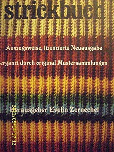 Strickbuch: auszugsweise, lizenzierte Ausgabe ergänzt durch original Mustersammlungen