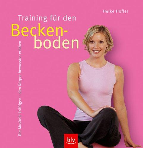 Training für den Beckenboden. Die Muskeln kräftigen - den Körper bewusster erleben