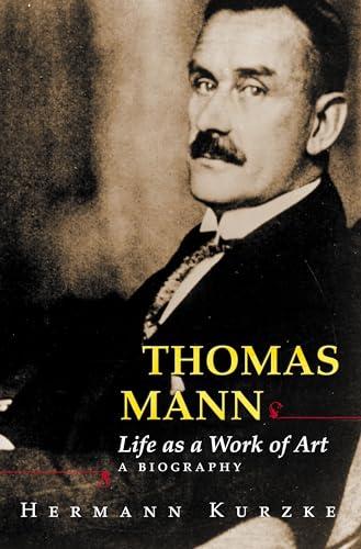 Thomas Mann: Life as a Work of Art: A Biography