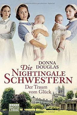 Die Nightingale Schwestern: Der Traum vom Glück. Roman (Nightingales-Reihe, Band 4)