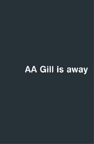 Aa Gill Is Away