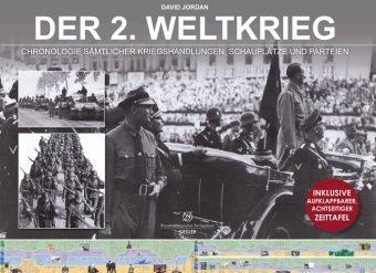 Der 2. Weltkrieg: Chronologie sämtlicher Kriegshandlungen, Schauplätze und Parteien