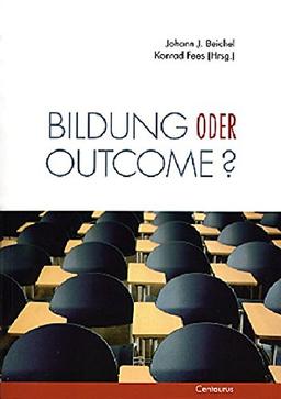 Bildung oder outcome? Leitideen der standardisierten Schule im Diskurs