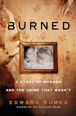 Burned: A Story of Murder and the Crime That Wasn't