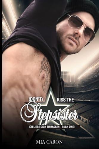 (Don't) kiss the Stepsister: Sportromance | Enemies to Lovers | Hurts so good| I love to hate you | Buch 2 (ICH LIEBE, DICH ZU HASSEN, Band 2)