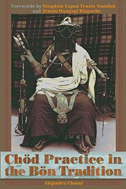 Chod Practice in the Bon Tradition: Tracing the Origins of Chod (gcod) in the Bon Tradition, a Dialogic Approach Cutting Through Sectarian Boundaries