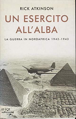 Un esercito all'alba. La guerra in Nordafrica 1942-1943 (Le scie)