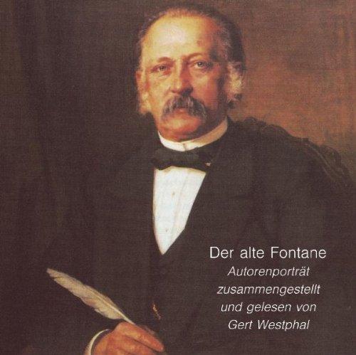 Der alte Fontane. CD: Autorenporträt. Theodor Fontane in Gedichten, Briefen und Prosa