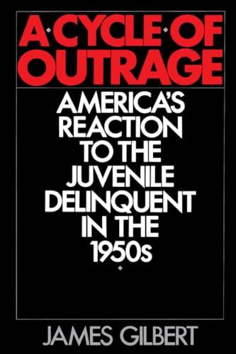 A Cycle of Outrage: America's Reaction to the Juvenile Delinquent in the 1950s