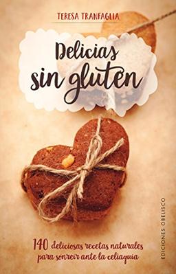 Delicias Sin Gluten: 140 Deliciosas Recetas Naturales Para Sonreir Ante La Celiaquia (SALUD Y VIDA NATURAL)