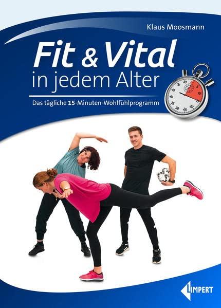 Fit & Vital in jedem Alter: Das tägliche 15-Minuten-Wohlfühlprogramm