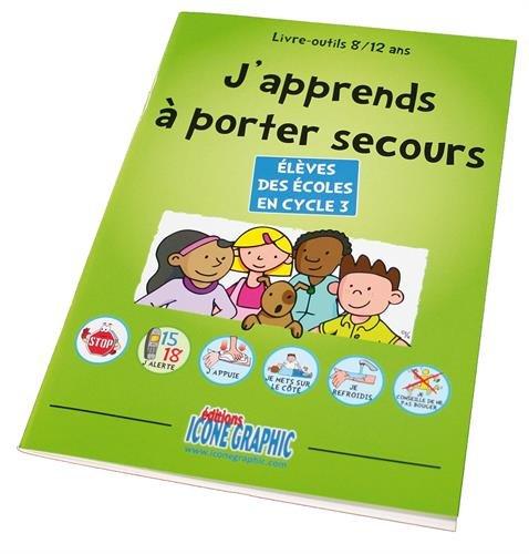 J'apprends à porter secours : livre-outils 8-12 ans, élèves des écoles en cycle 3