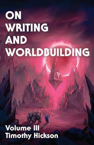 On Writing and Worldbuilding: Volume III