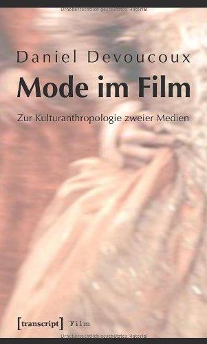 Mode im Film: Zur Kulturanthropologie zweier Medien