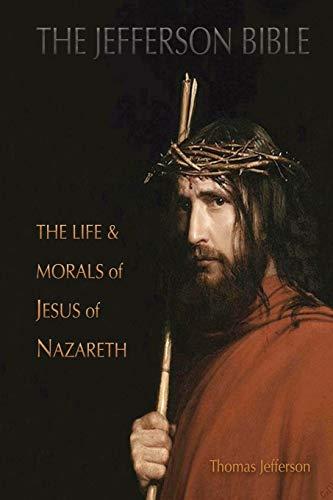 The Jefferson Bible: The Life and Morals of Jesus of Nazareth