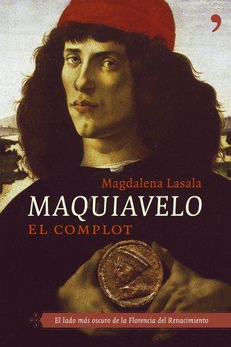 Maquiavelo : el complot : traiciones, intrigas y secretos en la Florencia del Renacimiento (Nombres De La Historia)