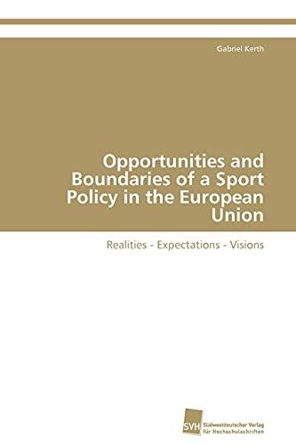 Opportunities and Boundaries of a Sport Policy in the European Union: Realities - Expectations - Visions