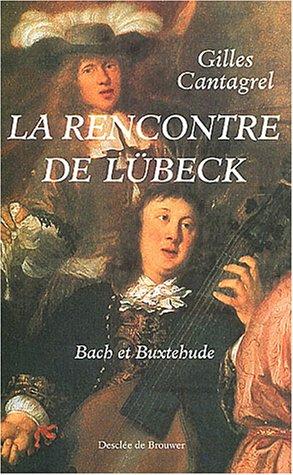 La rencontre de Lübeck : Bach et Buxtehude