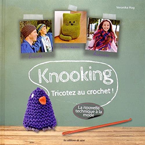 Knooking : tricotez au crochet ! : la nouvelle technique à la mode