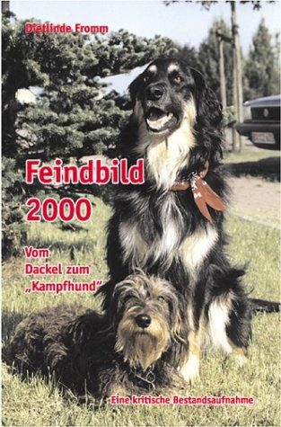 Feindbild 2000. Vom Dackel zum "Kampfhund". Eine kritische Bestandsaufnahmen