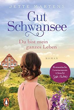 Gut Schwansee - Du bist mein ganzes Leben: Roman (Die Gut-Schwansee-Serie, Band 2)